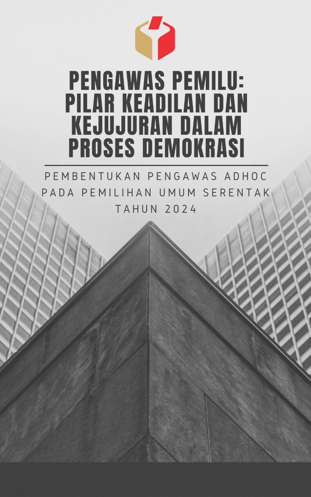 Pengawas Pemilu Pilar Keadilan dan Kejujuran dalam Proses  